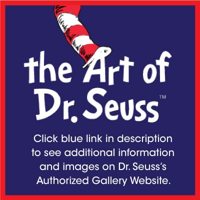Click blue link in description to see additional information and images on Dr. Seuss’s Authorized Gallery Website.